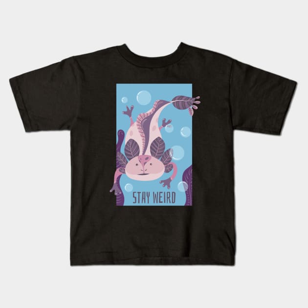 Stay Weird Like Axolotls Kids T-Shirt by ChapDemo